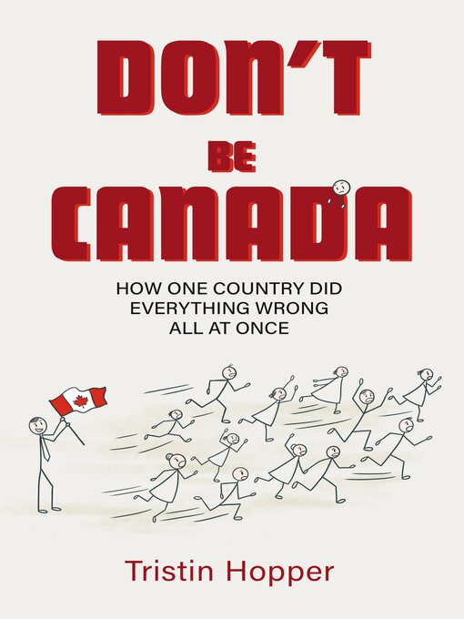 Title details for Don't Be Canada by Tristin Hopper - Available